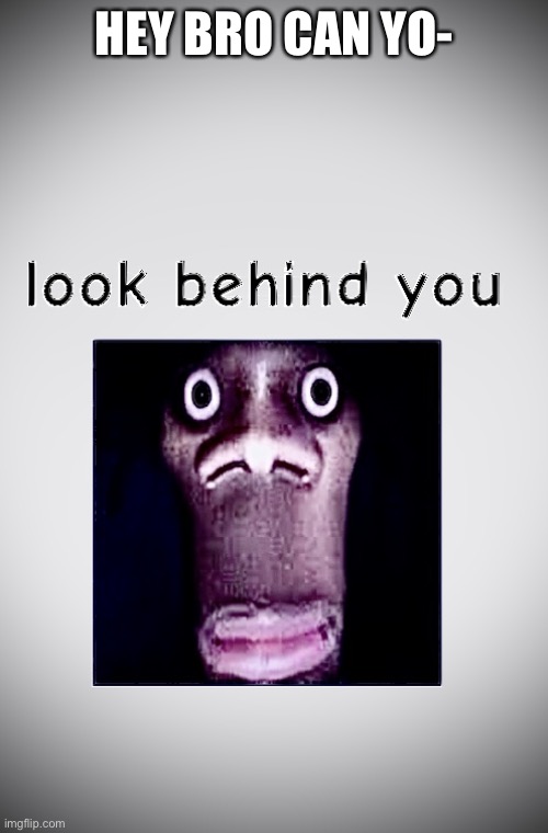 Look behind you - Imgflip