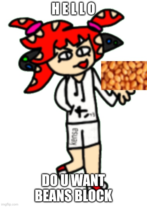 Splatza | H E L L O DO U WANT BEANS BLOCK | image tagged in splatza | made w/ Imgflip meme maker