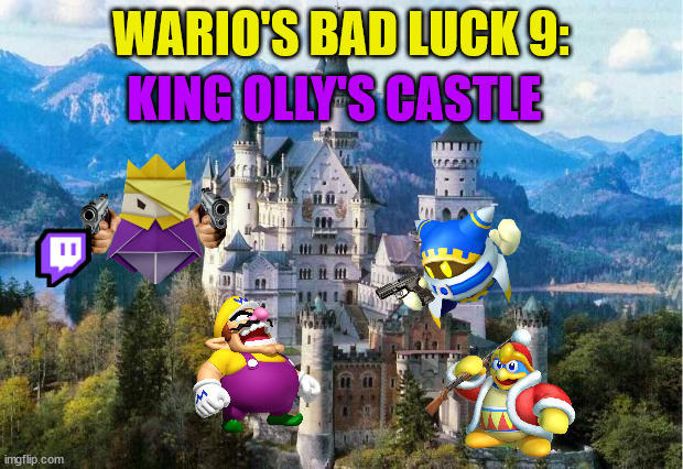 wario's bad luck 9.mp4 | WARIO'S BAD LUCK 9:; KING OLLY'S CASTLE | image tagged in castle,mp4 is the video format | made w/ Imgflip meme maker