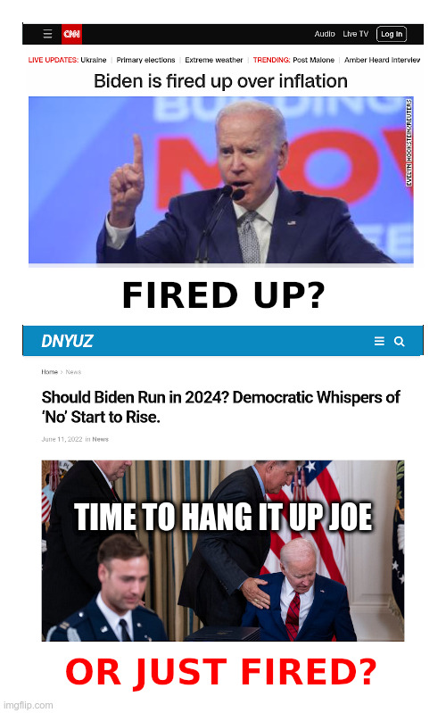 Joe Biden: Fired Up Or Fired? | image tagged in clueless,joe biden,fired,up,just say no | made w/ Imgflip meme maker