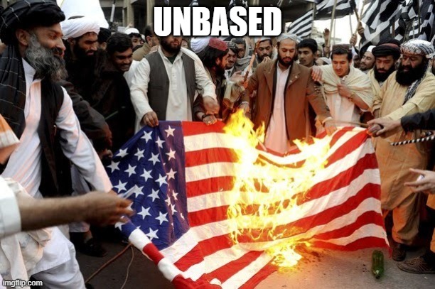 UNBASED | image tagged in terrorists burning american flag | made w/ Imgflip meme maker
