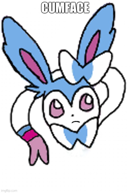 Sylveon (eyeroll) | CUMFACE | image tagged in sylveon eyeroll | made w/ Imgflip meme maker