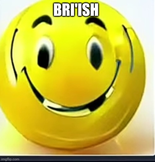 BRI'ISH | made w/ Imgflip meme maker