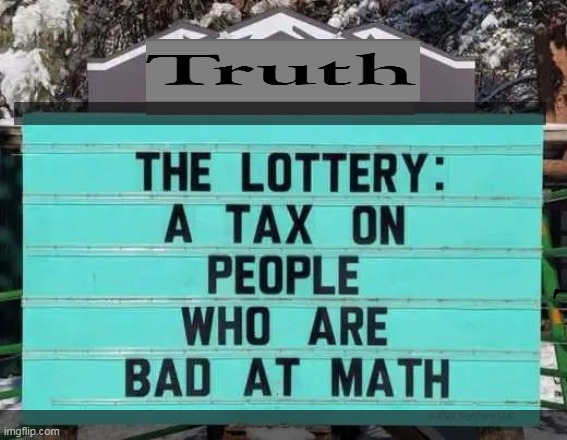 The difference in the lottery is that it is entirely voluntary. | image tagged in fun,the lottery,tax,signs,funny signs | made w/ Imgflip meme maker