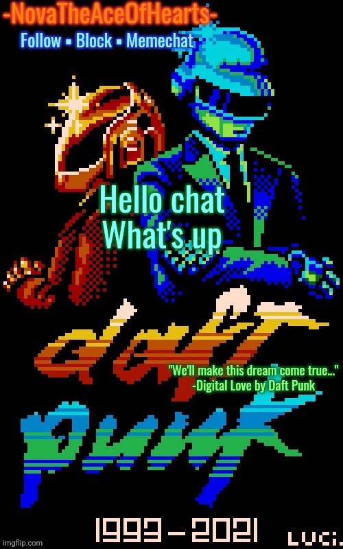 Nova's Daft Punk temp | Hello chat
What's up | image tagged in nova's daft punk temp | made w/ Imgflip meme maker