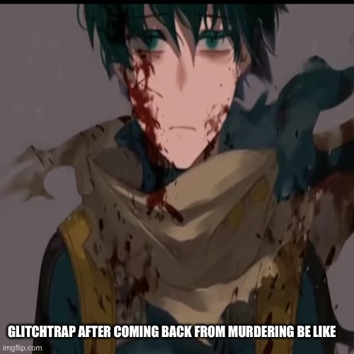 Coming back from murdering | GLITCHTRAP AFTER COMING BACK FROM MURDERING BE LIKE | image tagged in my hero academia,memes,fnaf | made w/ Imgflip meme maker