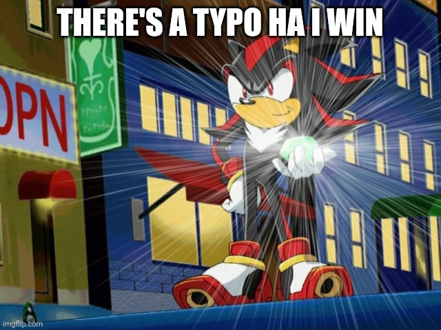 Shadow the Hedgehog makes Vegeta jealous | THERE'S A TYPO HA I WIN | image tagged in shadow the hedgehog makes vegeta jealous | made w/ Imgflip meme maker