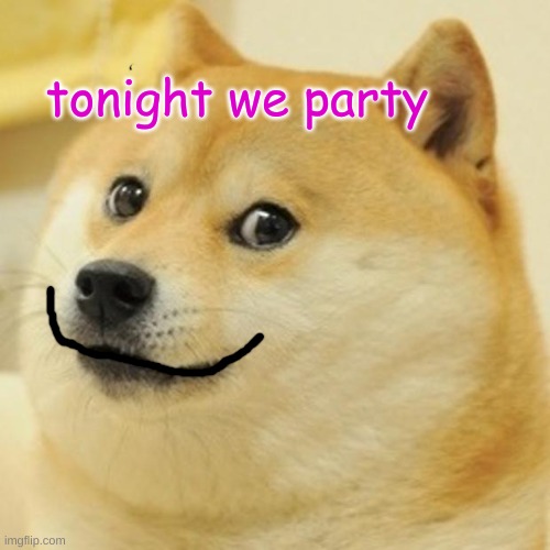 tonight we party | image tagged in memes,doge | made w/ Imgflip meme maker
