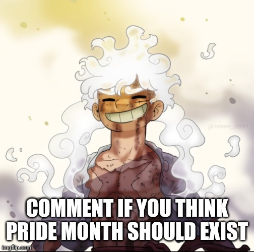 .(Mod note: ratio) (ebh: HOLD THIS L BITCH) (Nah bitch I'm having trouble enough typing with one hand)(ebh: L BOZO) | COMMENT IF YOU THINK PRIDE MONTH SHOULD EXIST | image tagged in e | made w/ Imgflip meme maker