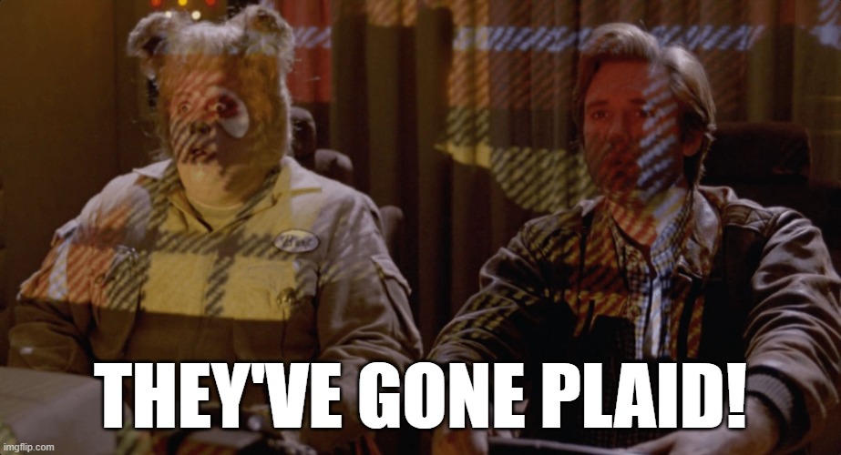 THEY'VE GONE PLAID! | image tagged in spaceballs plaid | made w/ Imgflip meme maker