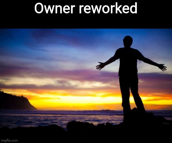 Owner reworked | made w/ Imgflip meme maker