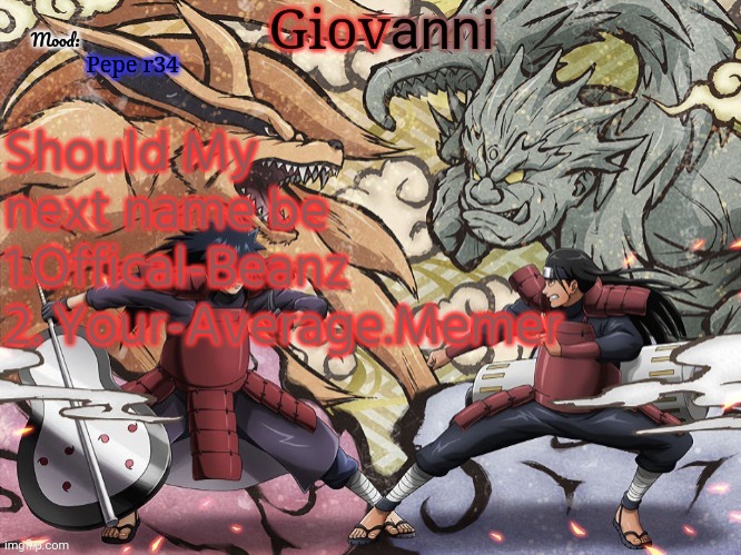 Madara vs hashirama temp | Pepe r34; Should My next name be 
1.Offical-Beanz
2. Your-Average.Memer | image tagged in madara vs hashirama temp | made w/ Imgflip meme maker