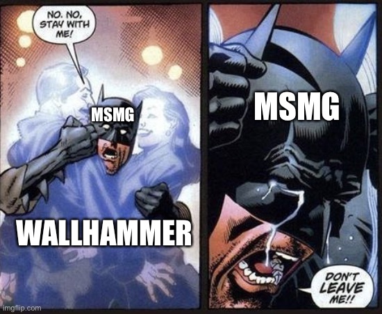 Batman crying | MSMG; MSMG; WALLHAMMER | image tagged in batman crying | made w/ Imgflip meme maker