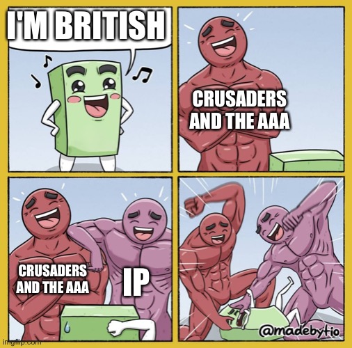 Lets stop fighting and be anglephobic for a second | I'M BRITISH; CRUSADERS AND THE AAA; CRUSADERS AND THE AAA; IP | image tagged in guy getting beat up | made w/ Imgflip meme maker
