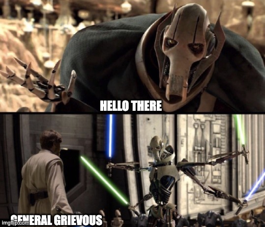 HELLO THERE GENERAL GRIEVOUS | made w/ Imgflip meme maker