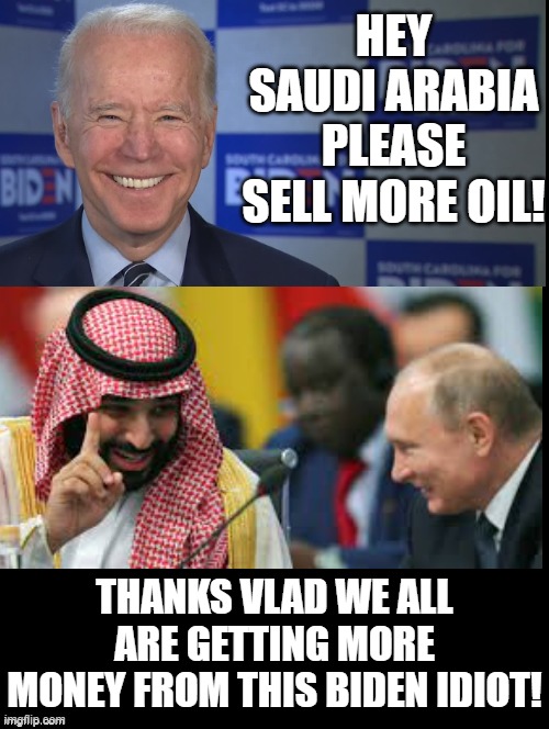 When the USA fails the idiot test! China,India buy from Russia, and we buy high from another evil person! | HEY SAUDI ARABIA PLEASE SELL MORE OIL! THANKS VLAD WE ALL ARE GETTING MORE MONEY FROM THIS BIDEN IDIOT! | image tagged in you received an idiot card,idiot skull,gordon ramsay idiot sandwich,moron,laughing villains,smilin biden | made w/ Imgflip meme maker