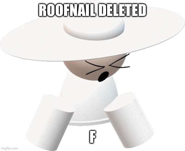 I mean Wallhammer | ROOFNAIL DELETED; F | image tagged in fard | made w/ Imgflip meme maker