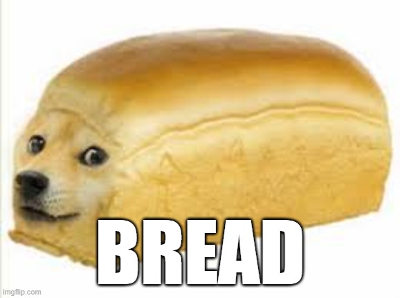 Doge bread | BREAD | image tagged in doge bread | made w/ Imgflip meme maker