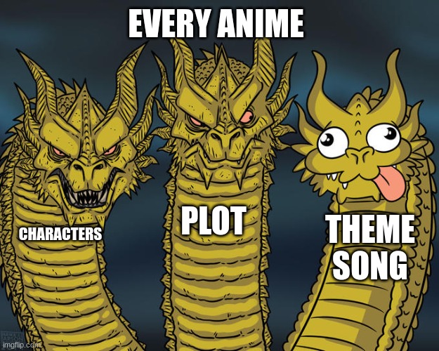 Three-headed Dragon | EVERY ANIME; PLOT; THEME SONG; CHARACTERS | image tagged in three-headed dragon,funny memes | made w/ Imgflip meme maker