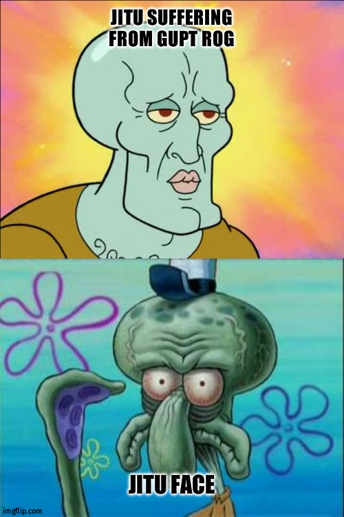 Squidward Meme | JITU SUFFERING FROM GUPT ROG; JITU FACE | image tagged in memes,squidward,jitu,funny,funny meme | made w/ Imgflip meme maker