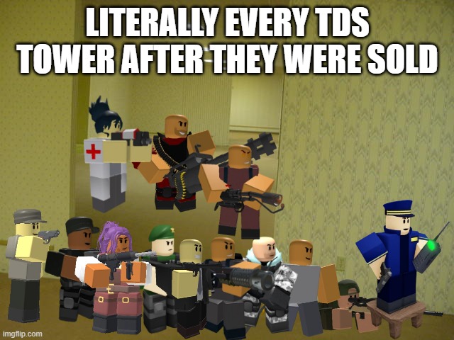 Where TDS towers went after they were sold | LITERALLY EVERY TDS TOWER AFTER THEY WERE SOLD | image tagged in the backrooms,tds,tower defense simulator | made w/ Imgflip meme maker