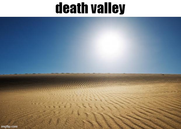 death valley | death valley | image tagged in desert | made w/ Imgflip meme maker