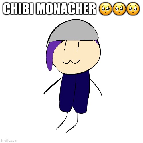 Cuteeeeee | CHIBI MONACHER 🥺🥺🥺 | image tagged in chibi monacher | made w/ Imgflip meme maker