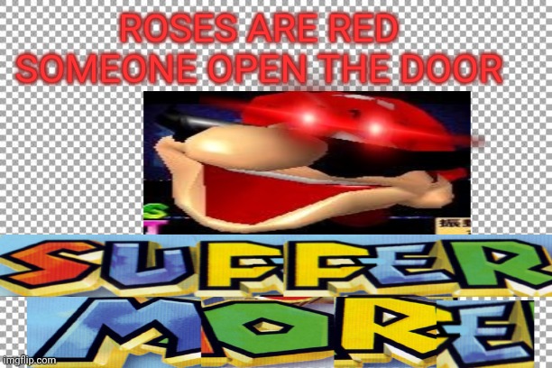 I'm a poet but I dont know it |  ROSES ARE RED
SOMEONE OPEN THE DOOR | image tagged in mario,roses are red | made w/ Imgflip meme maker