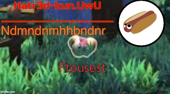 Fetsust | Ndmndnmhhbndnr; Fteusest | image tagged in weenyworm my beloved | made w/ Imgflip meme maker