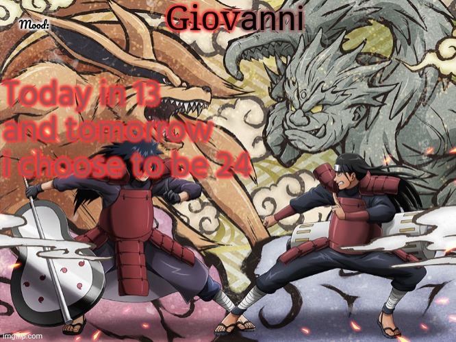 @Sprite | Today in 13 and tomorrow i choose to be 24 | image tagged in madara vs hashirama temp | made w/ Imgflip meme maker
