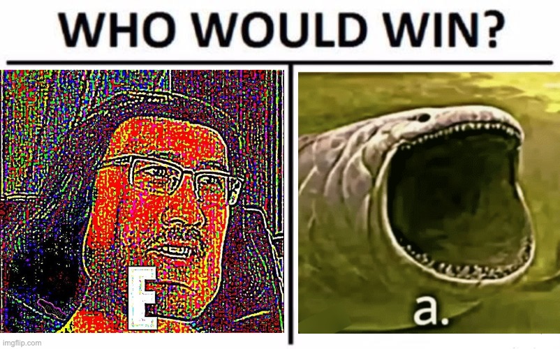 E.A | image tagged in who would win | made w/ Imgflip meme maker