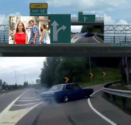 Left Exit 12 Off Ramp | image tagged in memes,left exit 12 off ramp | made w/ Imgflip meme maker