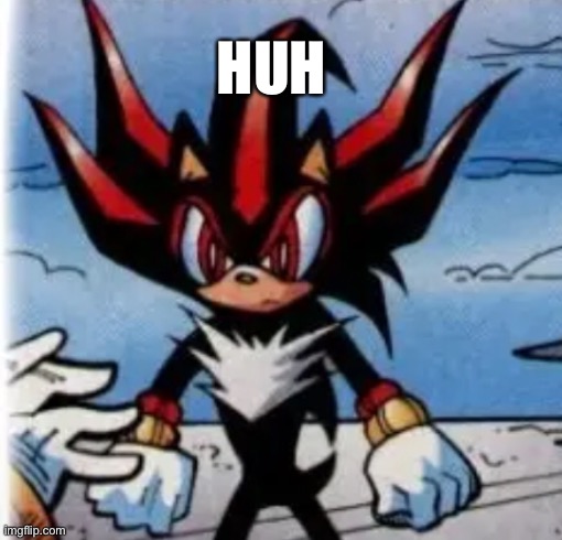 Me in a test | HUH | image tagged in silly,shadow the hedgehog,huh,video games | made w/ Imgflip meme maker