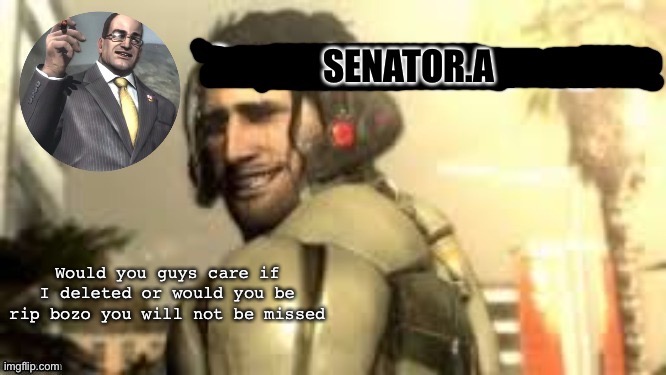 Senator.A announcement temp | Would you guys care if I deleted or would you be rip bozo you will not be missed | image tagged in senator a announcement temp | made w/ Imgflip meme maker