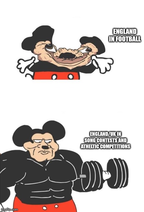 Buff Mickey Mouse | ENGLAND IN FOOTBALL ENGLAND/UK IN SONG CONTESTS AND ATHELTIC COMPETITIONS | image tagged in buff mickey mouse | made w/ Imgflip meme maker