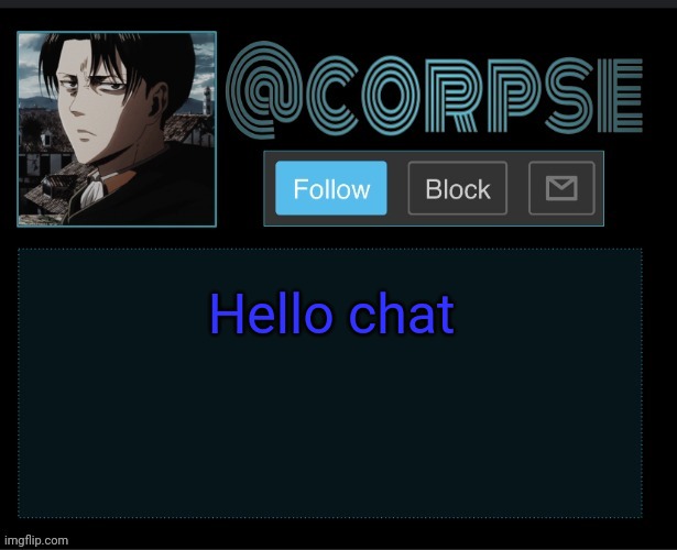 Ok nevermind. Bye | Hello chat | image tagged in corpse's e template re-uploaded | made w/ Imgflip meme maker