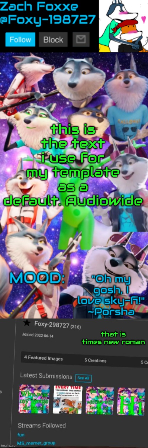 this is the text i use for my template as a default. Audiowide; that is times new roman | image tagged in foxy-198727 porsha announcement template | made w/ Imgflip meme maker