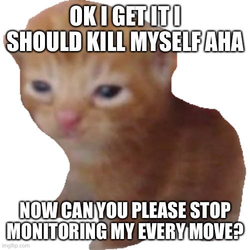 Herbert | OK I GET IT I SHOULD KILL MYSELF AHA; NOW CAN YOU PLEASE STOP MONITORING MY EVERY MOVE? | image tagged in herbert | made w/ Imgflip meme maker