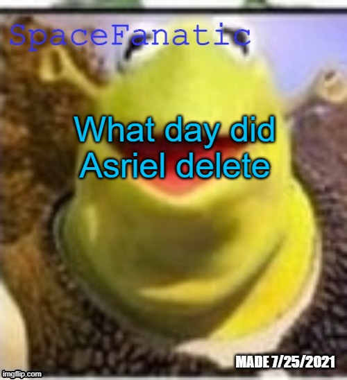 Ye Olde Announcements | What day did Asriel delete | image tagged in spacefanatic announcement temp | made w/ Imgflip meme maker