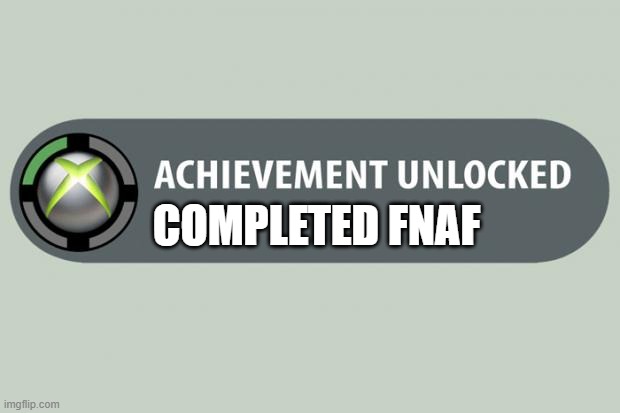 achievement unlocked: completed fnaf | COMPLETED FNAF | image tagged in achievement made | made w/ Imgflip meme maker