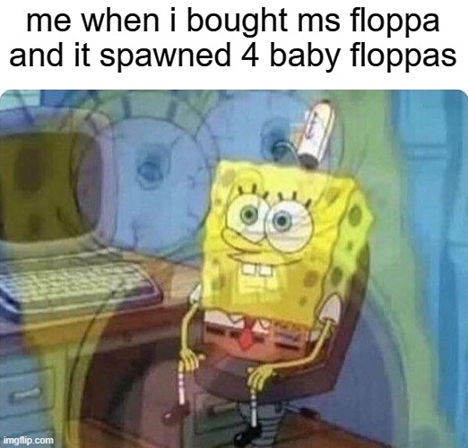 yea i regret to buy ms floppa | me when i bought ms floppa and it spawned 4 baby floppas | image tagged in spongebob screaming inside,raise a floppa,pain | made w/ Imgflip meme maker