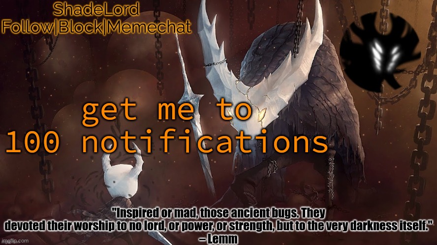ShadeLord Announcement Template - The Hollow Knight | get me to 100 notifications | image tagged in shadelord announcement template - the hollow knight | made w/ Imgflip meme maker