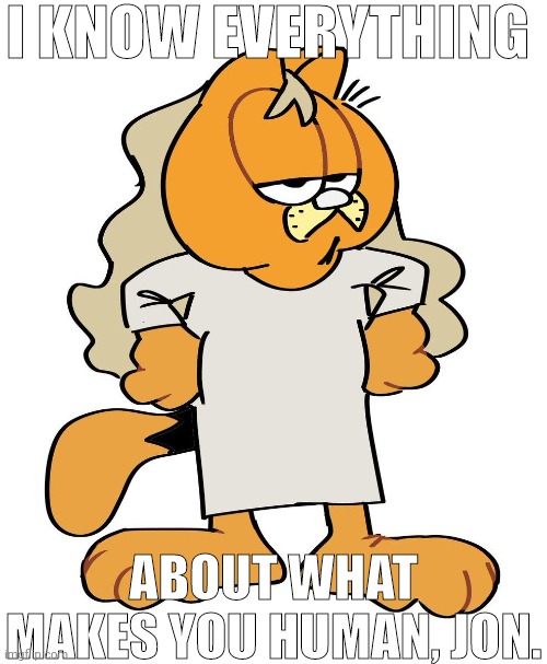 Mandela Catelouge Volume 4 looking swag | I KNOW EVERYTHING; ABOUT WHAT MAKES YOU HUMAN, JON. | made w/ Imgflip meme maker