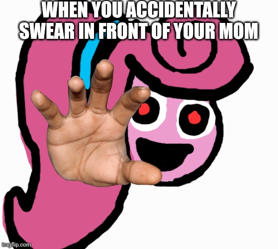 When you accidentally swear in front of your mom ?? |  WHEN YOU ACCIDENTALLY SWEAR IN FRONT OF YOUR MOM | image tagged in funny memes,memes,bruh moment,mom,your mom,moms | made w/ Imgflip meme maker