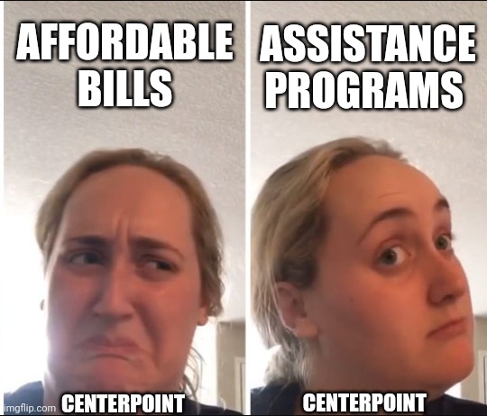 CenterPoint Assistance | AFFORDABLE BILLS; ASSISTANCE PROGRAMS; CENTERPOINT; CENTERPOINT | image tagged in kombucha girl,high utility bills | made w/ Imgflip meme maker