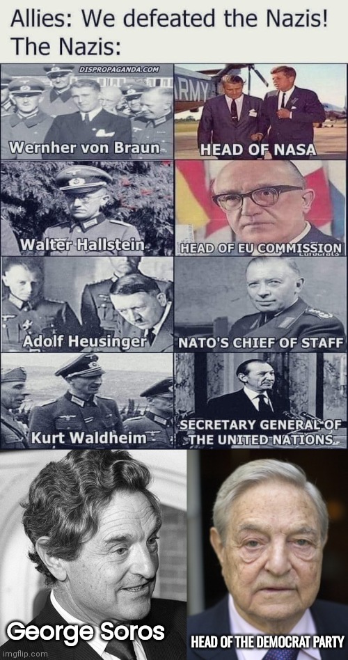 Nazis after WW2 | HEAD OF THE DEMOCRAT PARTY; George Soros | image tagged in george soros | made w/ Imgflip meme maker