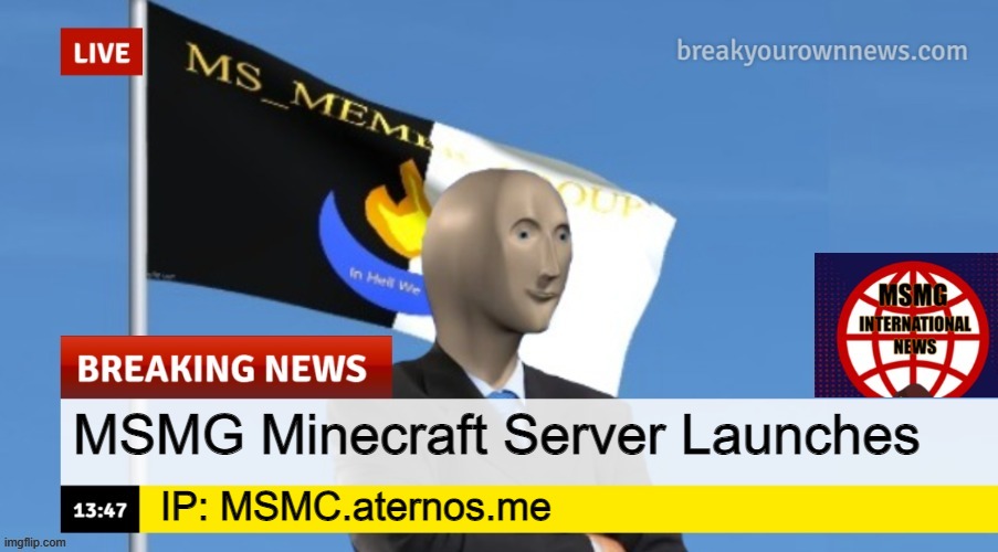 MSMG News (OLD, DO NOT USE) | MSMG Minecraft Server Launches; IP: MSMC.aternos.me | image tagged in msmg news | made w/ Imgflip meme maker