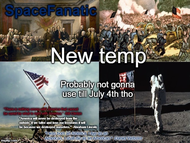 New temp; Probably not gonna use till July 4th tho | made w/ Imgflip meme maker