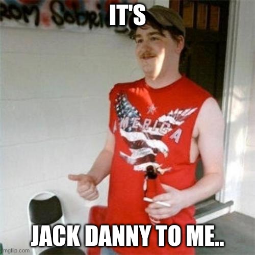 "Duck Diner". | IT'S; JACK DANNY TO ME.. | image tagged in memes,redneck randal | made w/ Imgflip meme maker