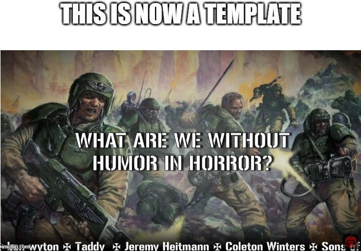 it is called "guardsmen experience" | THIS IS NOW A TEMPLATE | image tagged in guardsmen experience,warhammer 40k,new template,meme | made w/ Imgflip meme maker